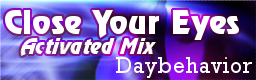 http://i291.photobucket.com/albums/ll307/DJ_OMiY/CloseYourEyesActivatedMix-bn.png